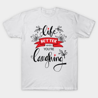 Life better when you're laughing. Hand lettering quote. T-Shirt